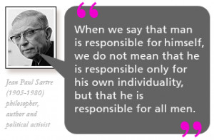 When we say that man is responsible for himself, we do not mean that ...