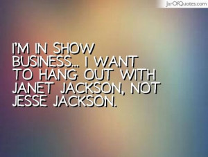 ... business... I want to hang out with Janet Jackson, not Jesse Jackson