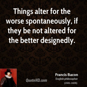 ... worse spontaneously, if they be not altered for the better designedly