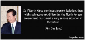 So if North Korea continues present isolation, then with such economic ...