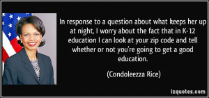 ... or not you're going to get a good education. - Condoleezza Rice
