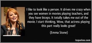 to look like a person. It drives me crazy when you see women in movies ...
