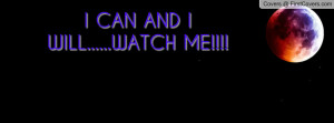 CAN AND I WILL.....WATCH ME Profile Facebook Covers