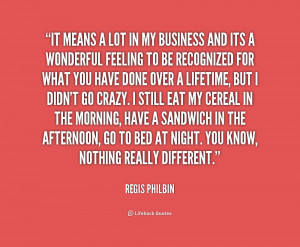 quote-Regis-Philbin-it-means-a-lot-in-my-business-206582.png