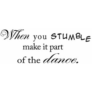 Memorable Quotes / when you stumble make it part of the dance - Google ...