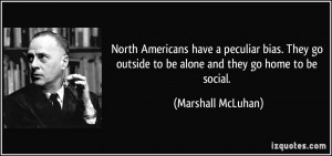 North Americans have a peculiar bias. They go outside to be alone and ...