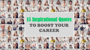 15 Inspirational Quotes To Boost Your Career
