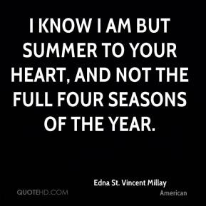 know I am but summer to your heart, and not the full four seasons of ...