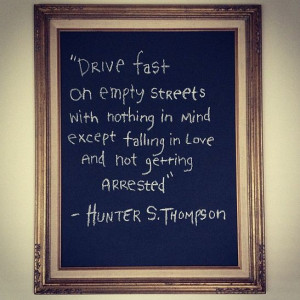 Drive fast on empty streets with nothing in mind except falling in ...