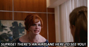 There's an airplane here to see you- Joan, Mad Men
