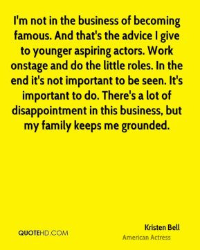 Kristen Bell - I'm not in the business of becoming famous. And that's ...