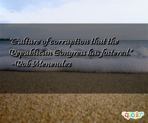 Culture of corruption that the Republican Congress has fostered .