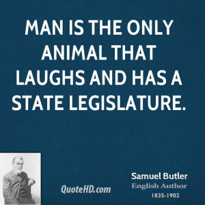 Man is the only animal that laughs and has a state legislature.