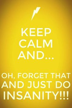 Keep calm and do Insanity More