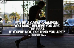 Muhammad Ali Quote: To Be A Great Champion You Must Believe You Are ...