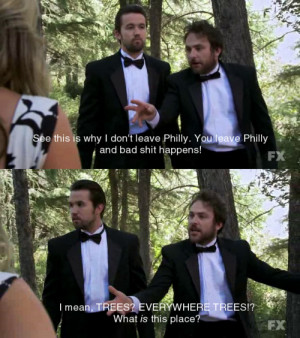 ... Never Seen a Forest In His Life On It’s Always Sunny In Philadelphia