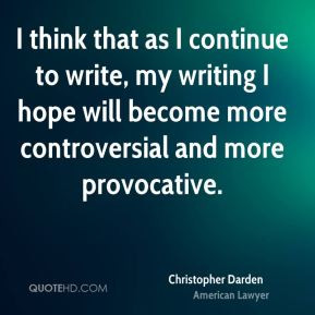 Christopher Darden - I think that as I continue to write, my writing I ...