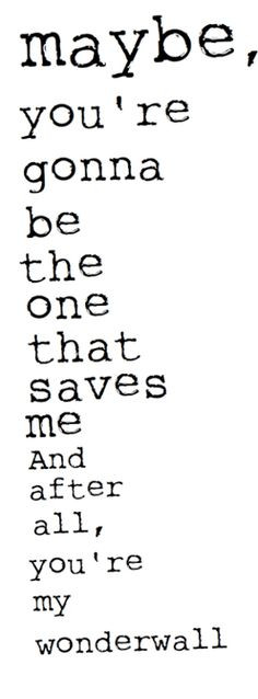 Oasis: Wonderwall - 'Maybe, you're gonna be the one that saves me. And ...