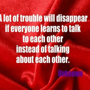 ... Talk To Each Other Instead of Talking About Each Other ~ Apology Quote