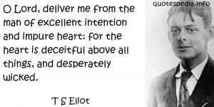 Lord, deliver me from the man of excellent intention and impure ...