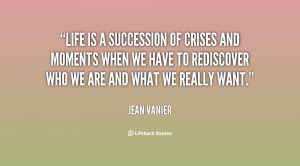Life is a succession of crises and moments when we have to rediscover ...