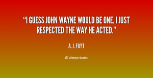 quote-A.-J.-Foyt-i-guess-john-wayne-would-be-one-86624.png