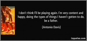 don't think I'll be playing again. I'm very content and happy, doing ...