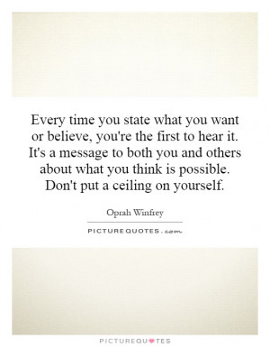 Every time you state what you want or believe, you're the first to ...