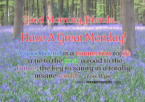 Good Morning Quotes For a Good Friend – Have A Great Monday!