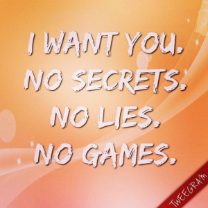 Quotes on Lies And Secrets no Secrets no Lies no Games