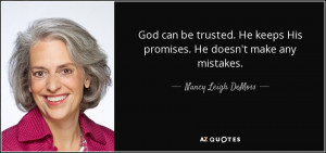 keeps His promises He doesn 39 t make any mistakes Nancy Leigh DeMoss