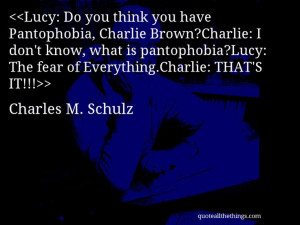 Schulz - quote-Lucy: Do you think you have Pantophobia, Charlie ...
