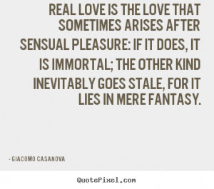 Real love is the love that sometimes arises after sensual pleasure: if ...