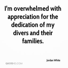 Jordan White - I'm overwhelmed with appreciation for the dedication of ...