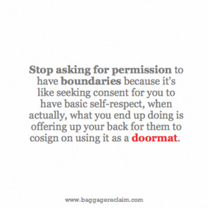 Stop asking for permission to have boundaries because it's like ...