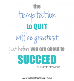 inspirational quote the temptation to quit will be greatest just ...