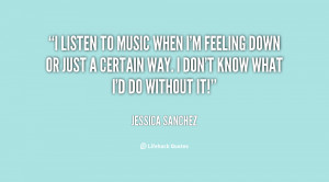 quote-Jessica-Sanchez-i-listen-to-music-when-im-feeling-31831.png