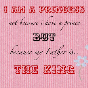 am a princess not because I have a prince but because my father is ...
