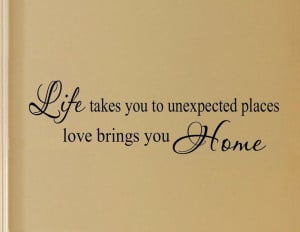 life takes you to unexpected places life takes us love quotes