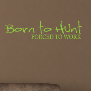 Born To Hunt Forced To Work Quote Wall Sticker 1