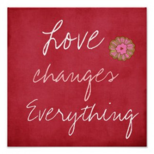 Love Changes Everything Poster by QuoteLife