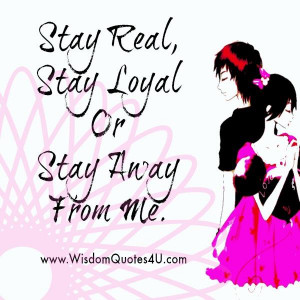 Stay real and loyal to yourself first and always or you can never be ...