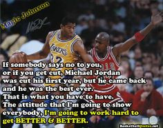 If somebody says no to you, or if you get cut, Michael Jordan was cut ...