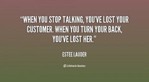 ... 've lost your customer. When you turn your back, you've lost her