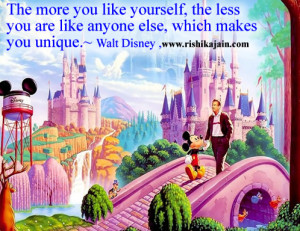 ... less you are like anyone else, which makes you unique.~ Walt Disney