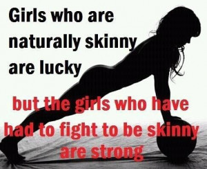 ... Girls Who Have Had To Fight To Be Skinny Are Strong ~ Clever Quotes