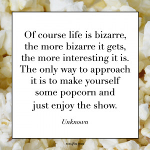 Quote about enjoying the show (quote about popcorn)