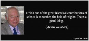 think one of the great historical contributions of science is to ...