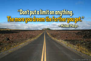 Inspirational Quote: “Don't put a limit on anything. The more you ...
