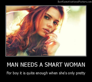 Man Needs a Smart Woman Best Demotivational Posters